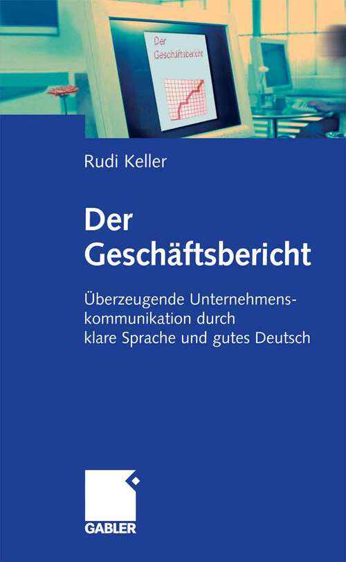 Book cover of Der Geschäftsbericht: Überzeugende Unternehmenskommunikation durch klare Sprache und gutes Deutsch (2006)