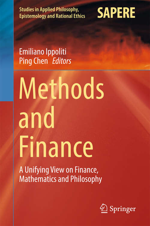 Book cover of Methods and Finance: A Unifying View on Finance, Mathematics and Philosophy (Studies in Applied Philosophy, Epistemology and Rational Ethics #34)