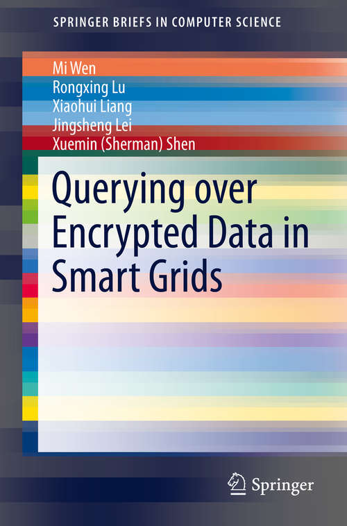 Book cover of Querying over Encrypted Data in Smart Grids (2014) (SpringerBriefs in Computer Science)