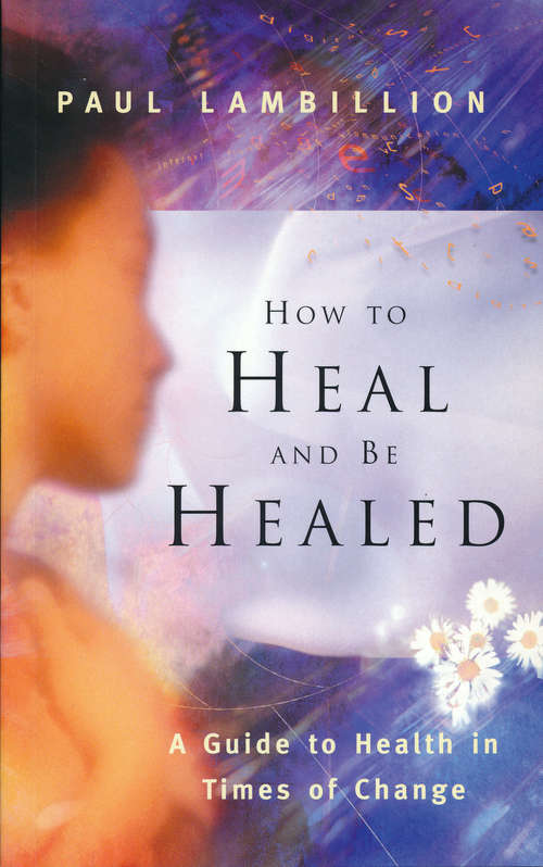 Book cover of How to Heal and Be Healed - A Guide to Health in Times of Change: Using Subtle Energies to Deal with Mental, Emotional and Physical Illnesses