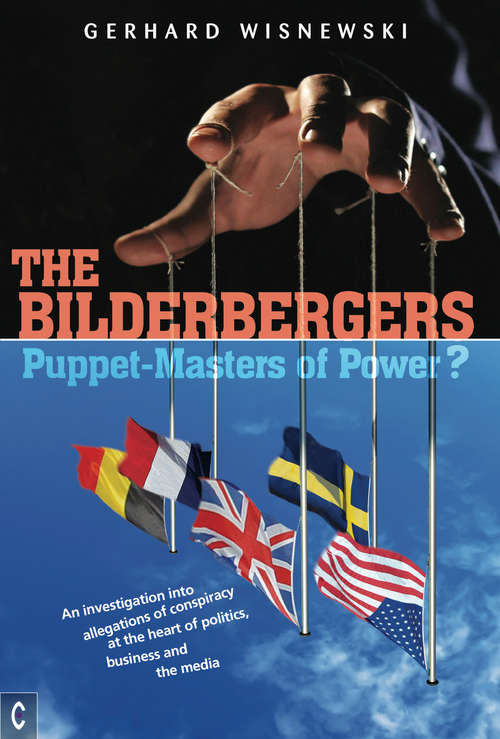 Book cover of The Bilderbergers - Puppet-Masters of Power?: An Investigation into Claims of Conspiracy at the Heart of Politics, Business and the Media