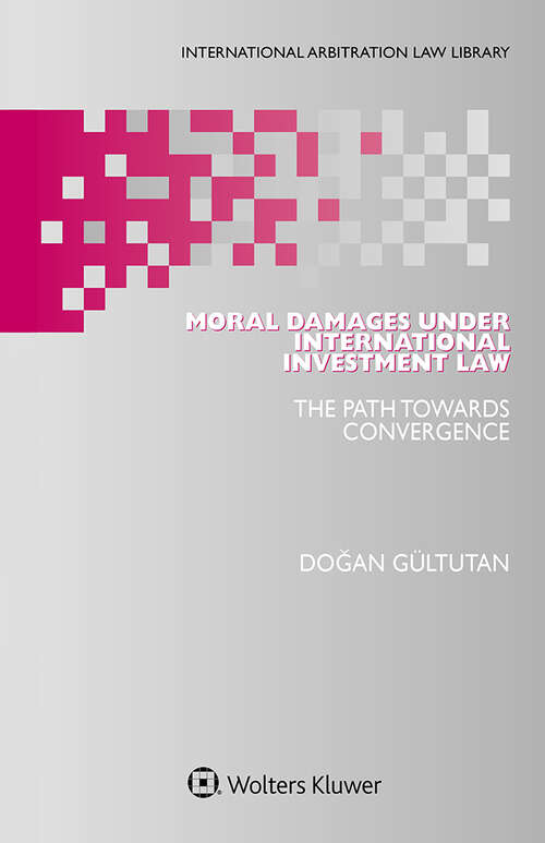 Book cover of Moral Damages under International Investment Law: The Path Towards Convergence (International Arbitration Law Library)