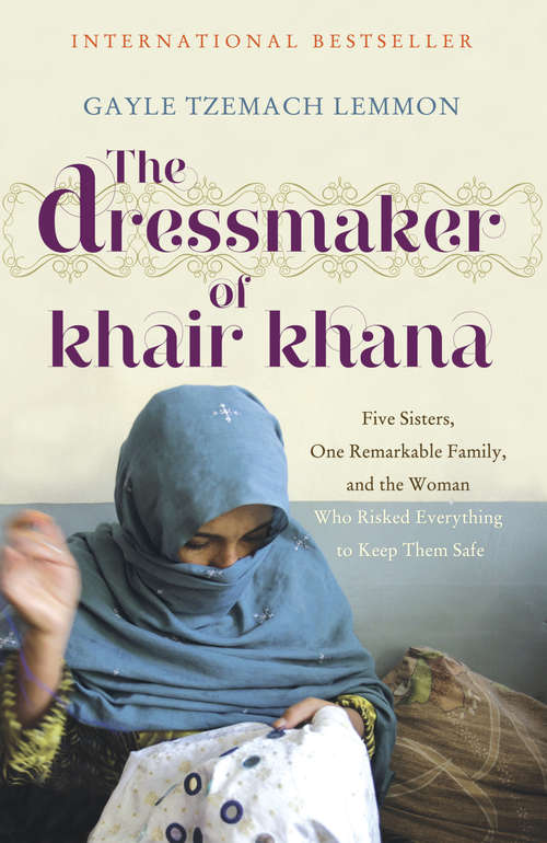 Book cover of The Dressmaker of Khair Khana: Five Sisters, One Remarkable Family, And The Woman Who Risked Everything To Keep Them Safe