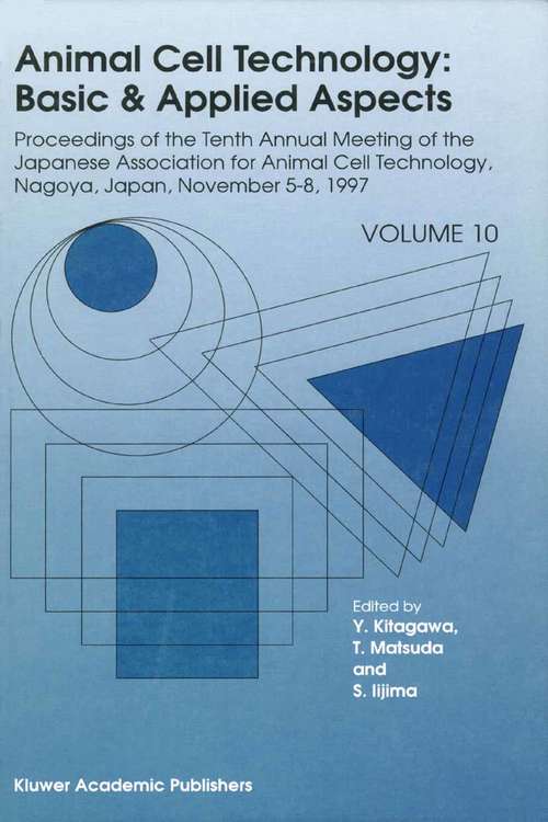 Book cover of Animal Cell Technology: Proceedings of the Tenth Annual Meeting of the Japanese Association for Animal Cell Technology, Nagoya, November 5–8, 1997 (1999) (Animal Cell Technology: Basic & Applied Aspects #1)