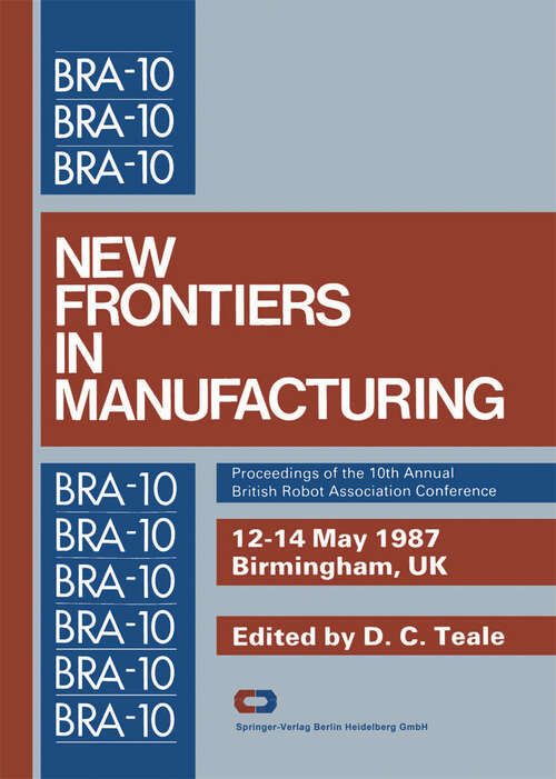 Book cover of New Frontiers in Manufacturing: Proceedings of the 10th Annual British Robot Association Conference (1987)