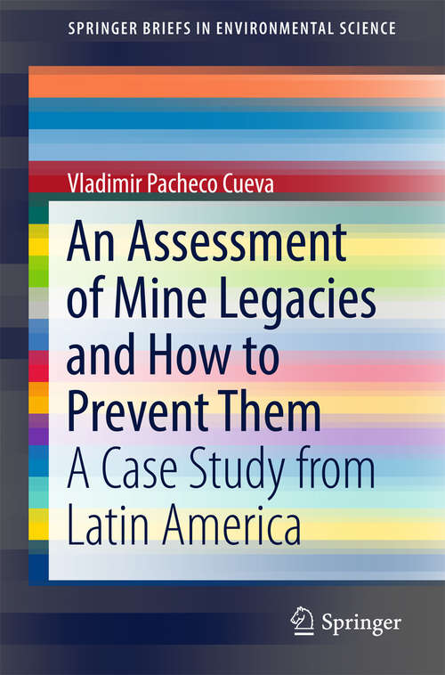 Book cover of An Assessment of Mine Legacies and How to Prevent Them: A Case Study from Latin America (SpringerBriefs in Environmental Science)