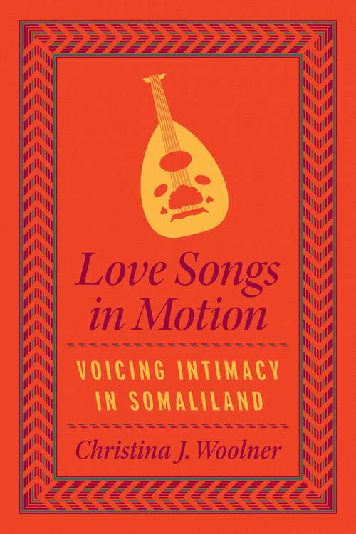 Book cover of Love Songs in Motion: Voicing Intimacy in Somaliland (Chicago Studies in Ethnomusicology)