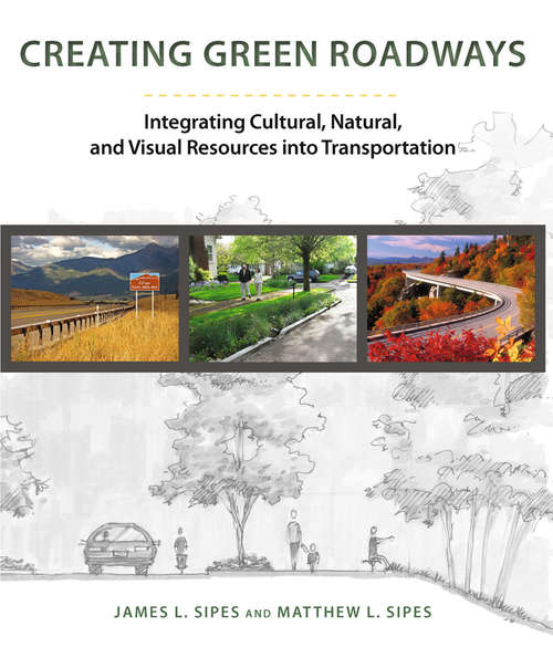 Book cover of Creating Green Roadways: Integrating Cultural, Natural, and Visual Resources into Transportation (2013)