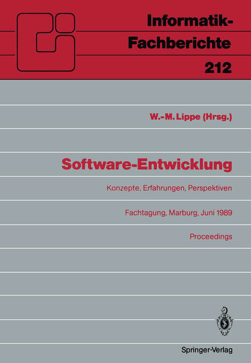 Book cover of Software-Entwicklung: Konzepte, Erfahrungen, Perspektiven Fachtagung, veranstaltet vom Fachausschuß 2.1 der GI Marburg, 21.–23. Juni 1989 Proceedings (1989) (Informatik-Fachberichte #212)