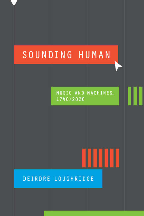 Book cover of Sounding Human: Music and Machines, 1740/2020 (New Material Histories of Music)