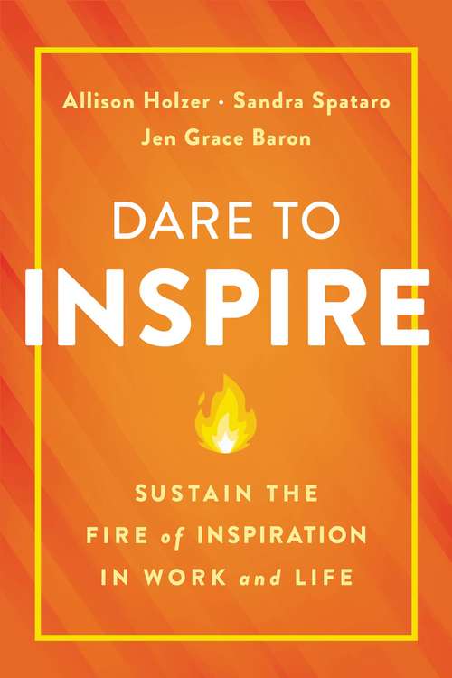 Book cover of Dare to Inspire: Sustain the Fire of Inspiration in Work and Life
