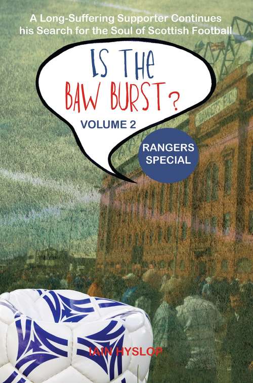 Book cover of Is the Baw Burst? Rangers Special: A Long Suffering Supporter Continues his Search for the Soul of Scottish Football (Is the Baw Burst? #2)