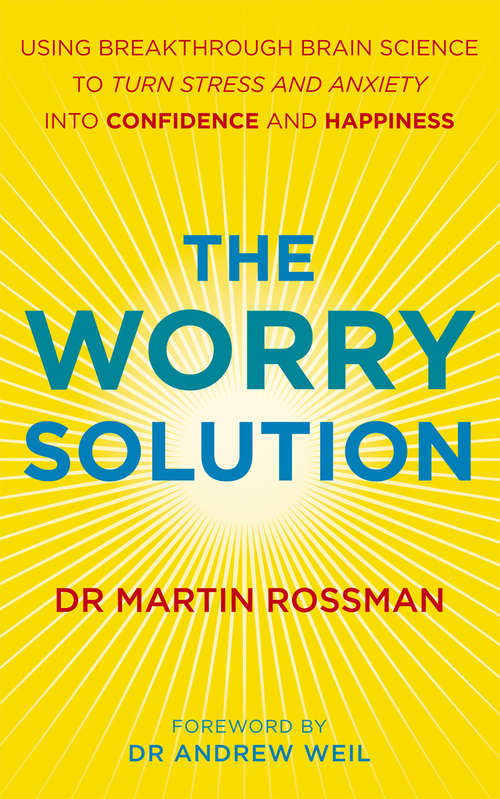 Book cover of The Worry Solution: Using breakthrough brain science to turn stress and anxiety into confidence and happiness