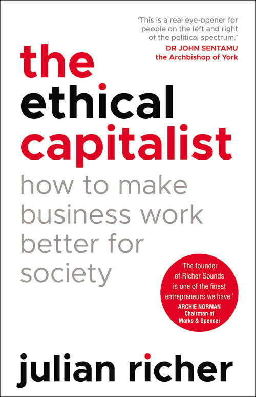 Book cover of The Ethical Capitalist: How To Make Business Work Better For Society