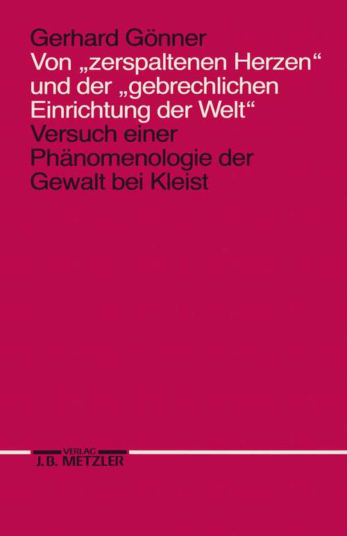 Book cover of Von "zerspaltenen Herzen" und der "gebrechlichen Einrichtung der Welt": Versuch einer Phänomenologie der Gewalt bei Kleist (1. Aufl. 1989)