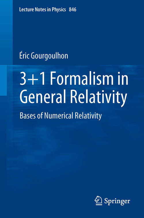 Book cover of 3+1 Formalism in General Relativity: Bases of Numerical Relativity (2012) (Lecture Notes in Physics #846)