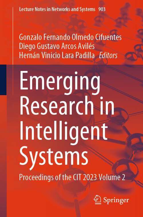 Book cover of Emerging Research in Intelligent Systems: Proceedings of the CIT 2023 Volume 2 (2024) (Lecture Notes in Networks and Systems #903)