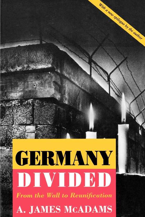 Book cover of Germany Divided: From the Wall to Reunification