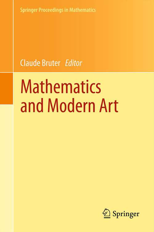 Book cover of Mathematics and Modern Art: Proceedings of the First ESMA Conference, held in Paris, July 19-22, 2010 (2012) (Springer Proceedings in Mathematics #18)