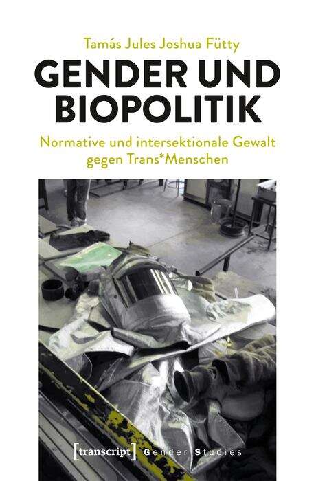 Book cover of Gender und Biopolitik: Normative und intersektionale Gewalt gegen Trans*Menschen (Queer Studies #21)