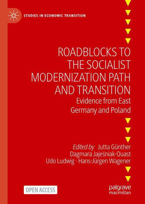 Book cover of Roadblocks to the Socialist Modernization Path and Transition: Evidence from East Germany and Poland (1st ed. 2024) (Studies in Economic Transition)