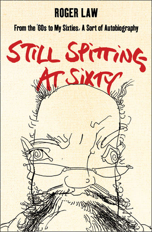 Book cover of Still Spitting at Sixty: From The 60s To My Sixties, A Sort Of Autobiography (ePub edition)