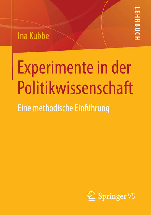 Book cover of Experimente in der Politikwissenschaft: Eine methodische Einführung (1. Aufl. 2016)
