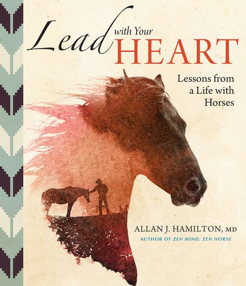 Book cover of Lead with Your Heart . . . Lessons from a Life with Horses