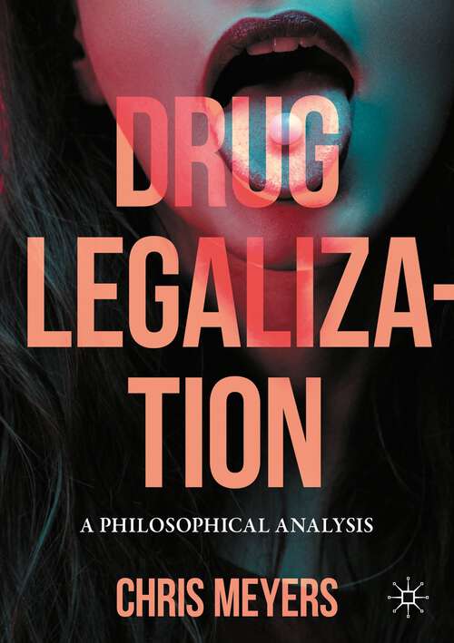 Book cover of Drug Legalization: A Philosophical Analysis (1st ed. 2023)