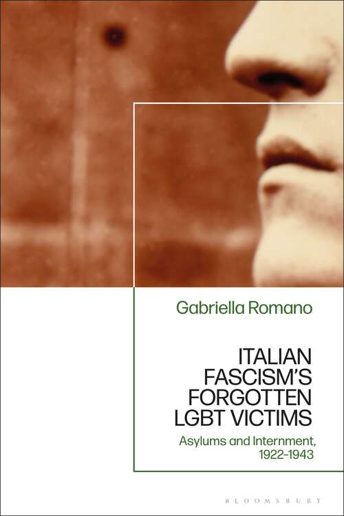 Book cover of Italian Fascism’s Forgotten LGBT Victims: Asylums and Internment, 1922 – 1943