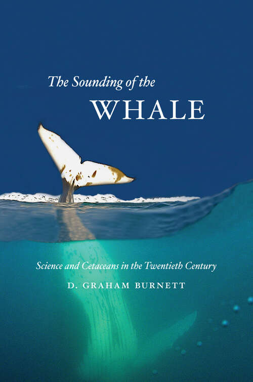 Book cover of The Sounding of the Whale: Science and Cetaceans in the Twentieth Century