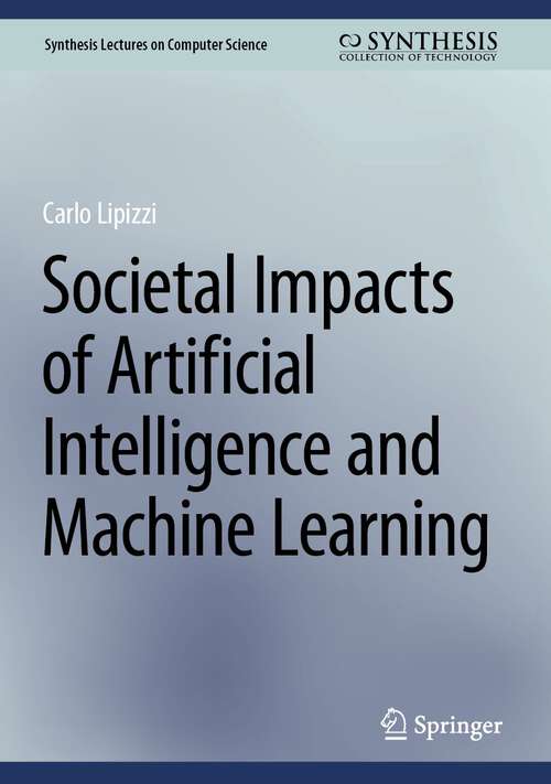 Book cover of Societal Impacts of Artificial Intelligence and Machine Learning (2024) (Synthesis Lectures on Computer Science)