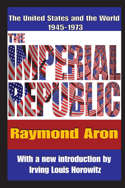 Book cover of The Imperial Republic: The United States and the World 1945-1973