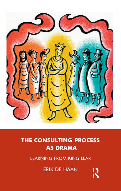 Book cover of The Consulting Process as Drama: Learning from King Lear