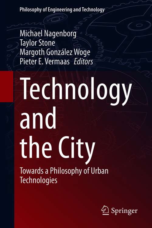 Book cover of Technology and the City: Towards a Philosophy of Urban Technologies (1st ed. 2021) (Philosophy of Engineering and Technology #36)