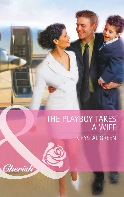 Book cover of The Playboy Takes a Wife: Wife By Approval / Dating The Rebel Tycoon / The Playboy Takes A Wife (ePub First edition) (Mills And Boon Cherish Ser.)