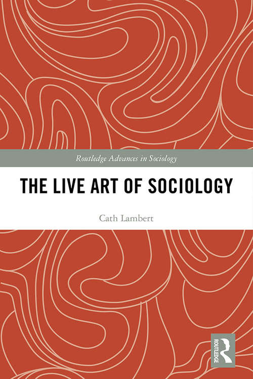 Book cover of The Live Art of Sociology (Routledge Advances in Sociology)