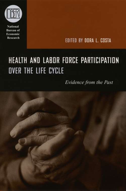 Book cover of Health and Labor Force Participation over the Life Cycle: Evidence from the Past (National Bureau of Economic Research Conference Report)