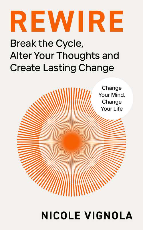 Book cover of Rewire: Break the Cycle, Alter Your Thoughts and Create Lasting Change