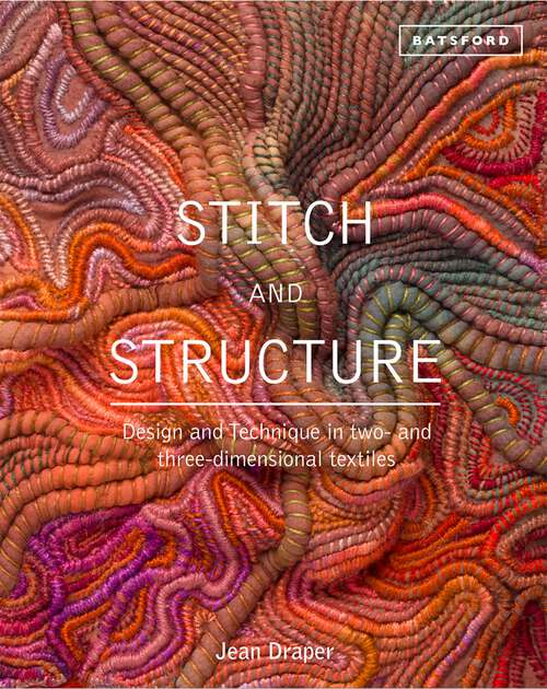 Book cover of Stitch and Structure: Design and Technique in two- and three-dimensional textiles