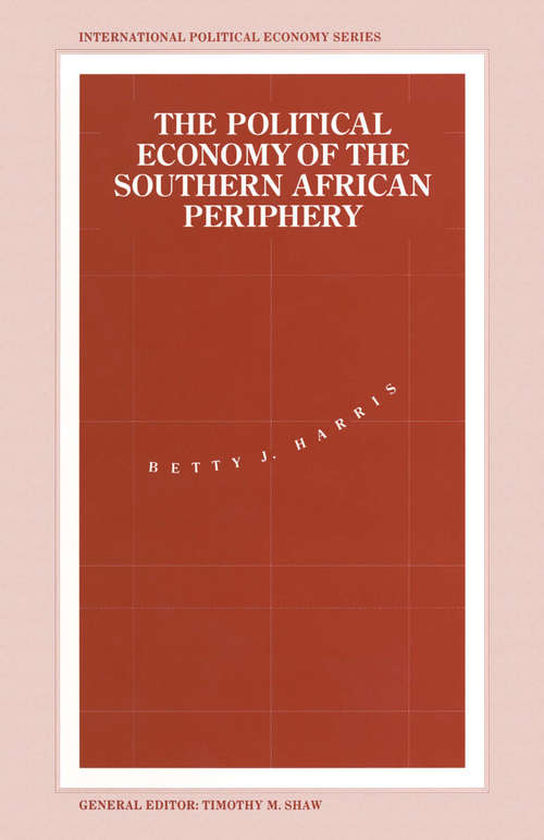 Book cover of The Political Economy of the Southern African Periphery: Cottage Industries, Factories and Female Wage Labour in Swaziland Compared (1st ed. 1993) (International Political Economy Series)
