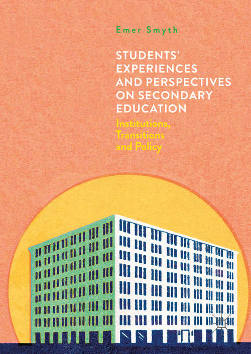 Book cover of Students' Experiences and Perspectives on Secondary Education: Institutions, Transitions and Policy (1st ed. 2016)