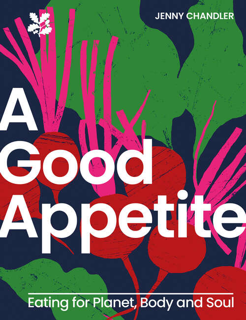 Book cover of A Good Appetite: Eating for Planet, Body and Soul (ePub edition) (National Trust)