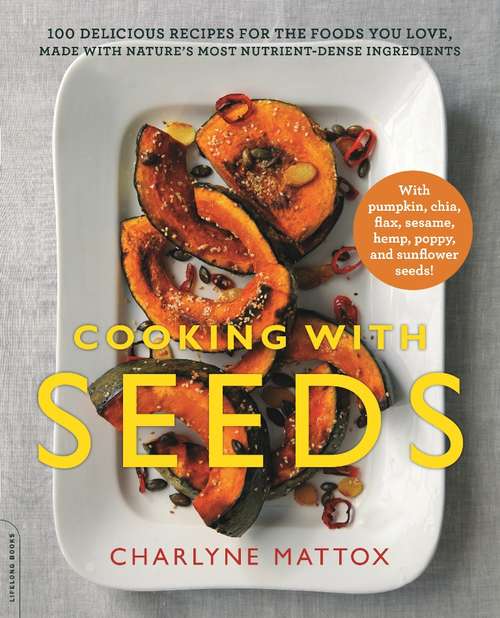 Book cover of Cooking with Seeds: 100 Delicious Recipes for the Foods You Love, Made with Nature's Most Nutrient-Dense Ingredients