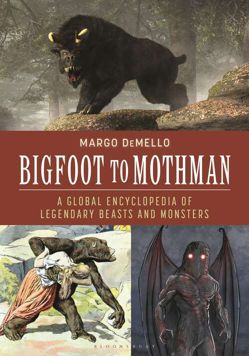 Book cover of Bigfoot to Mothman: A Global Encyclopedia of Legendary Beasts and Monsters