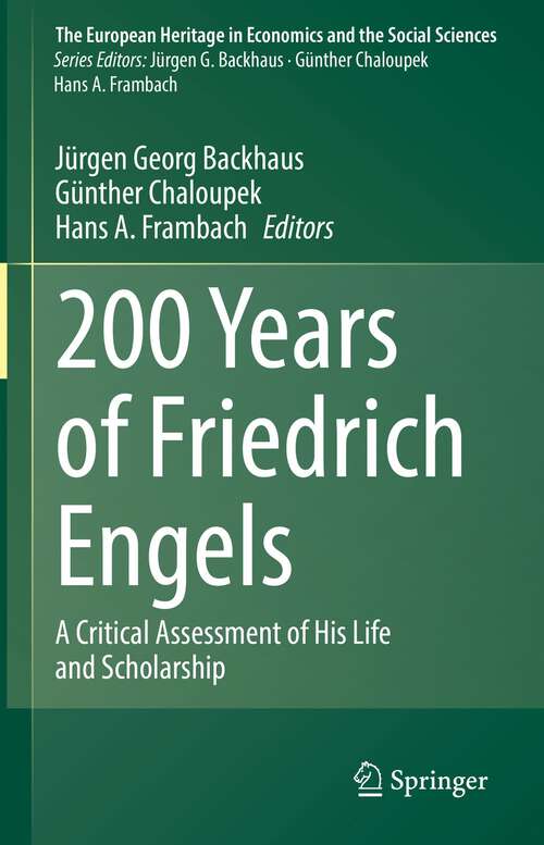 Book cover of 200 Years of Friedrich Engels: A Critical Assessment of His Life and Scholarship (1st ed. 2022) (The European Heritage in Economics and the Social Sciences #25)