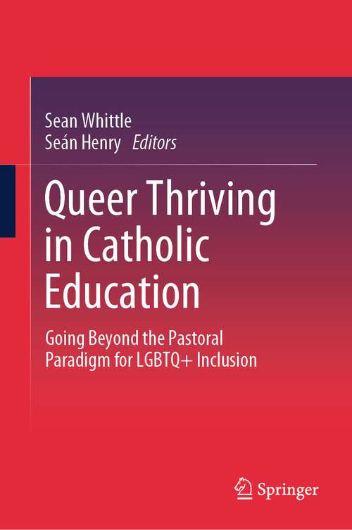 Book cover of Queer Thriving in Catholic Education: Going Beyond the Pastoral Paradigm for LGBTQ+ Inclusion (2024)