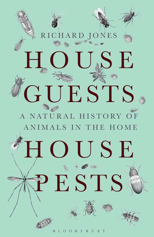 Book cover of House Guests, House Pests: A Natural History Of Animals In The Home (Bloomsbury Nature Writing Ser.)