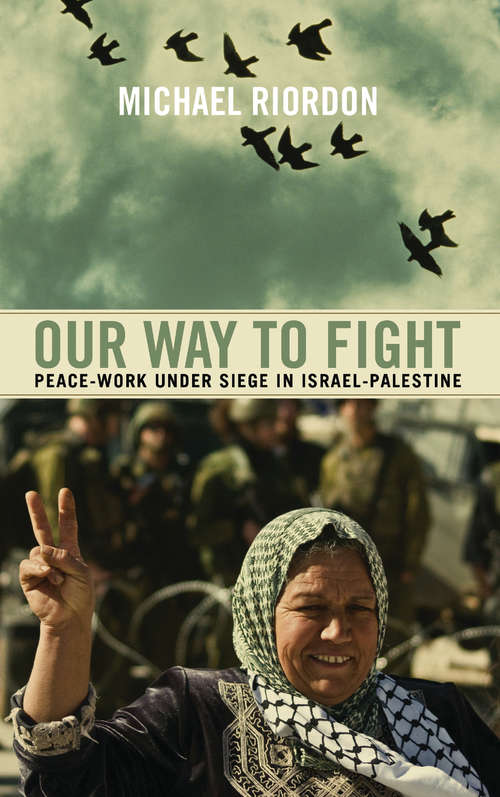 Book cover of Our Way to Fight: Peace-Work Under Siege in Israel-Palestine