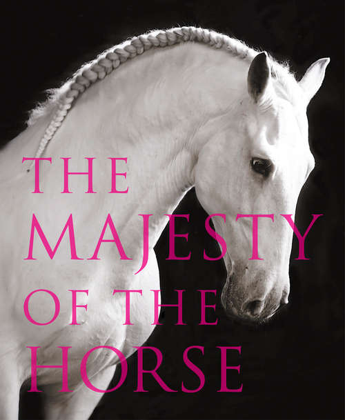 Book cover of The Majesty of the Horse: An Illustrated History (ePub edition)